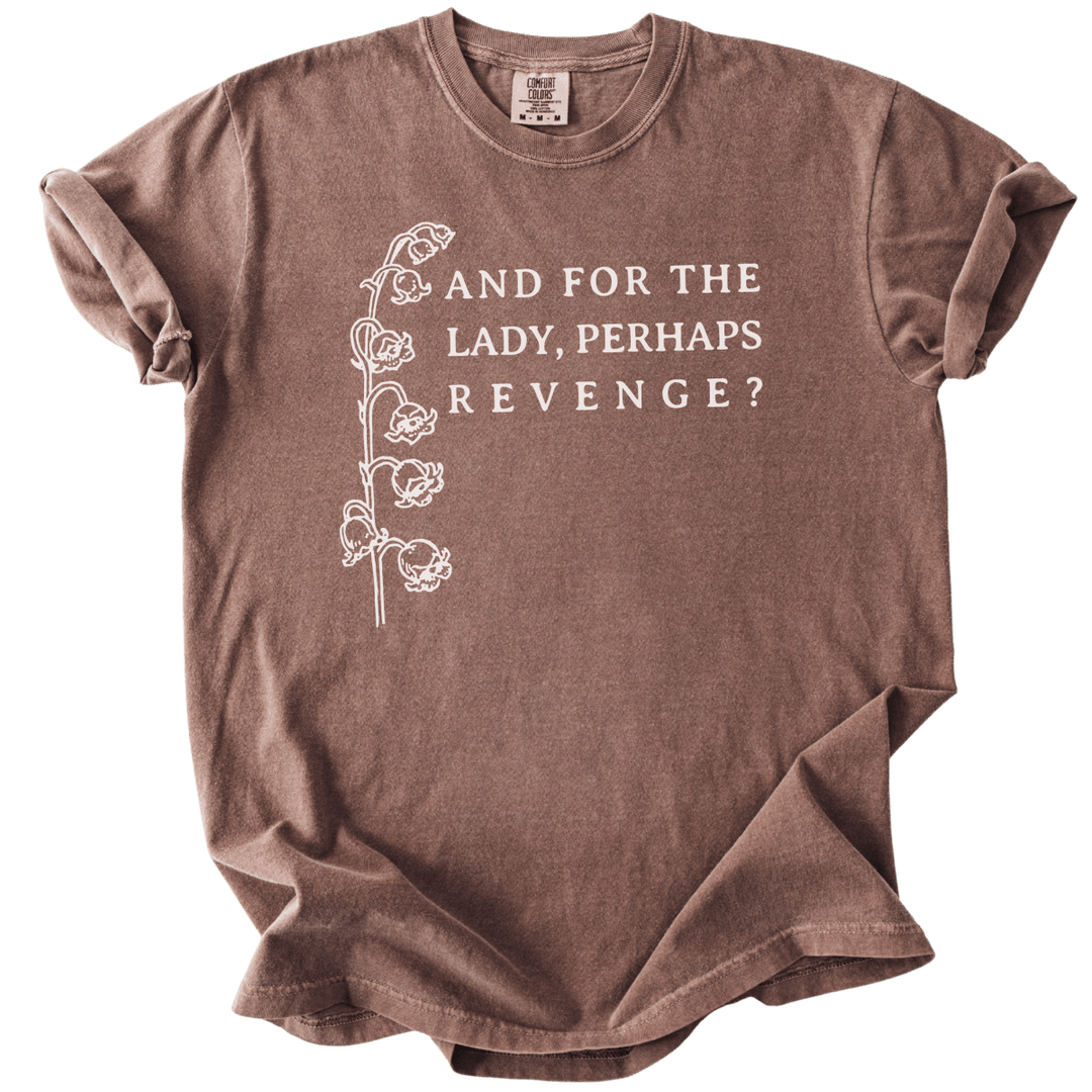 And For The Lady, Perhaps Revenge? Tee - The Rogue Petal Co. - T-Shirt