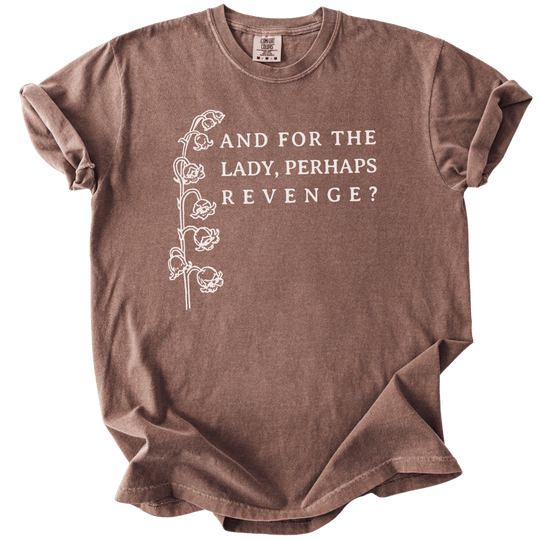 And For The Lady, Perhaps Revenge? Tee - The Rogue Petal Co. - T-Shirt