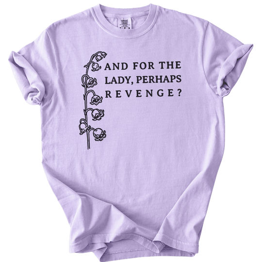 And For The Lady, Perhaps Revenge? Tee - The Rogue Petal Co. - T-Shirt