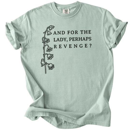 And For The Lady, Perhaps Revenge? Tee - The Rogue Petal Co. - T-Shirt