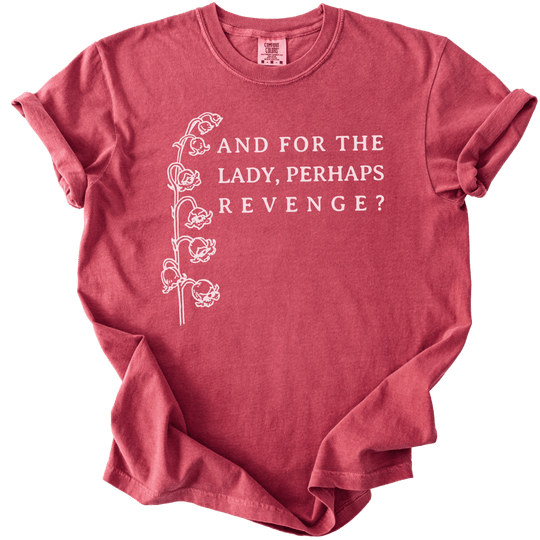 And For The Lady, Perhaps Revenge? Tee - The Rogue Petal Co. - T-Shirt