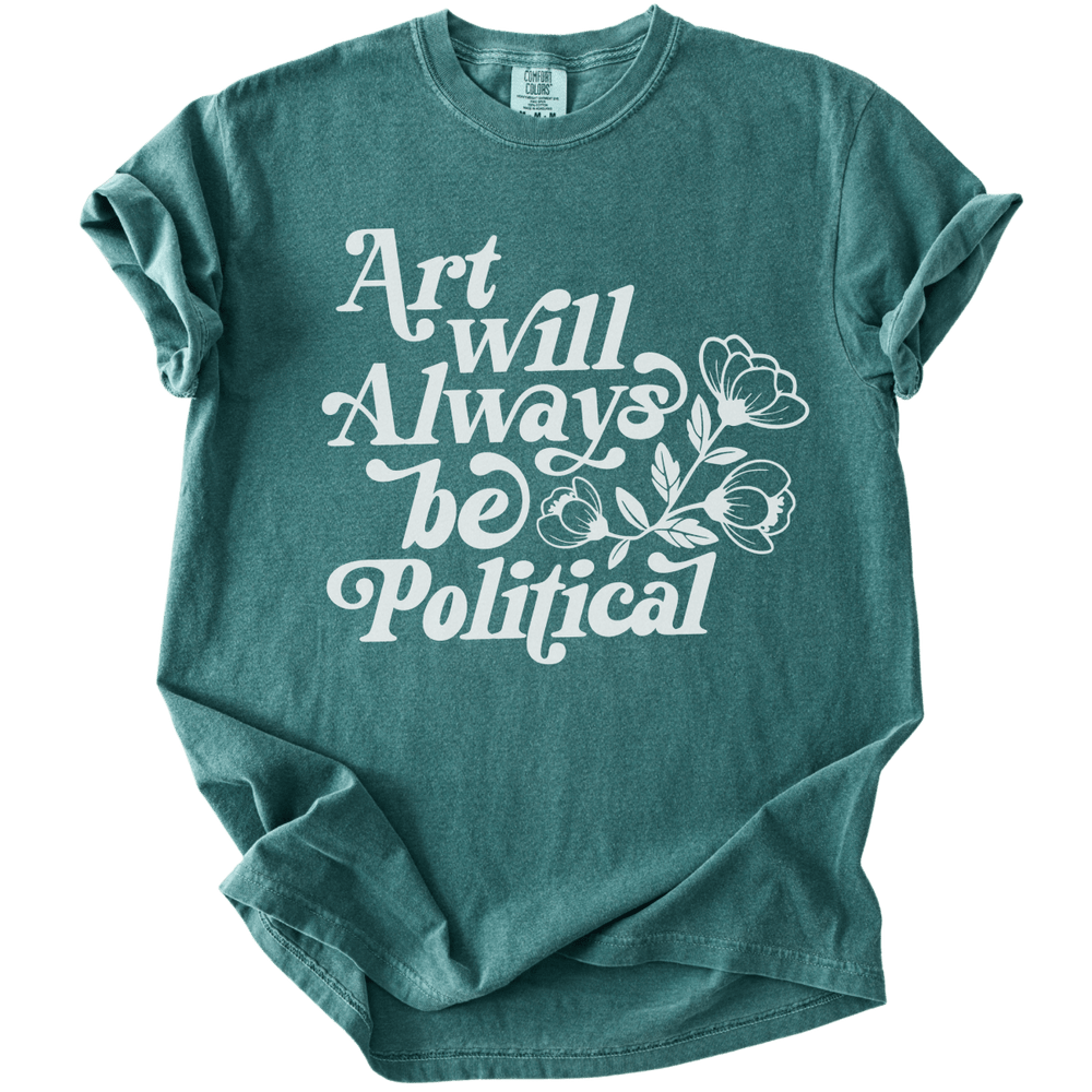Art Will Always Be Political Tee - The Rogue Petal Co. - T-Shirt
