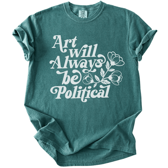 Art Will Always Be Political Tee - The Rogue Petal Co. - T-Shirt
