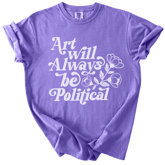 Art Will Always Be Political Tee - The Rogue Petal Co. - T-Shirt