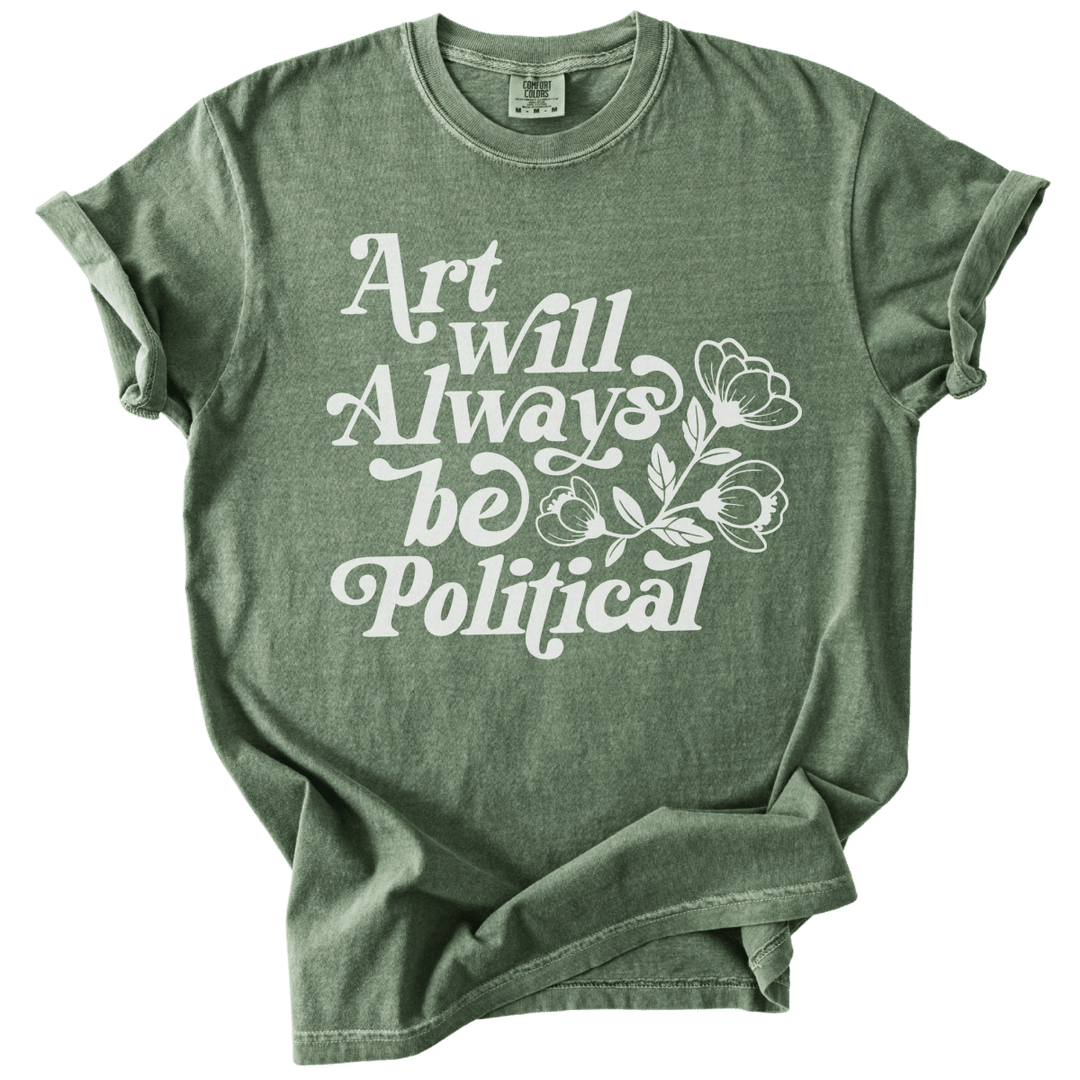 Art Will Always Be Political Tee - The Rogue Petal Co. - T-Shirt