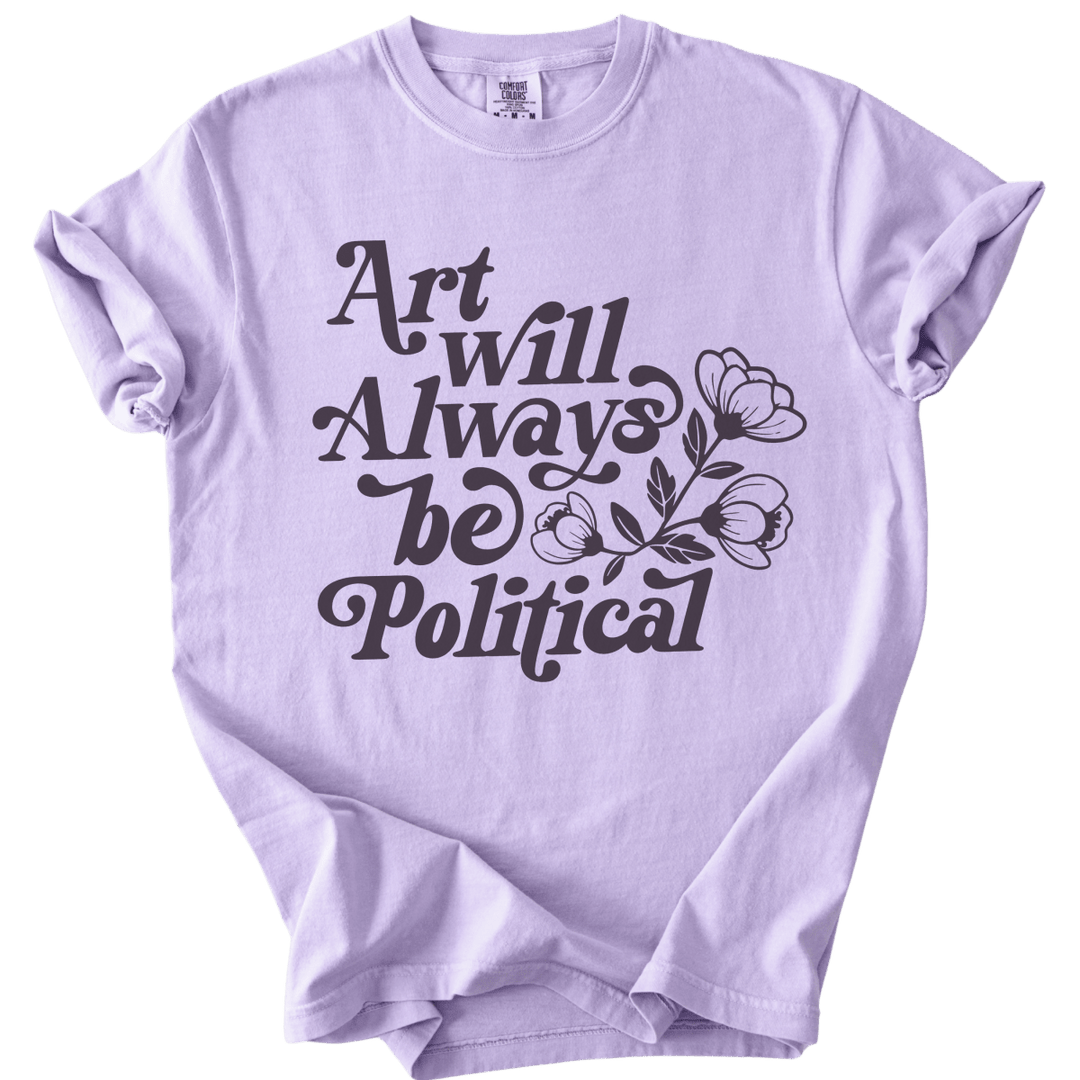 Art Will Always Be Political Tee - The Rogue Petal Co. - T-Shirt