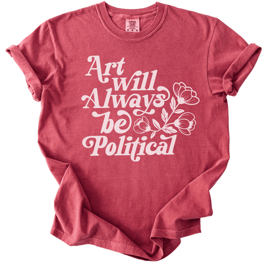 Art Will Always Be Political Tee - The Rogue Petal Co. - T-Shirt