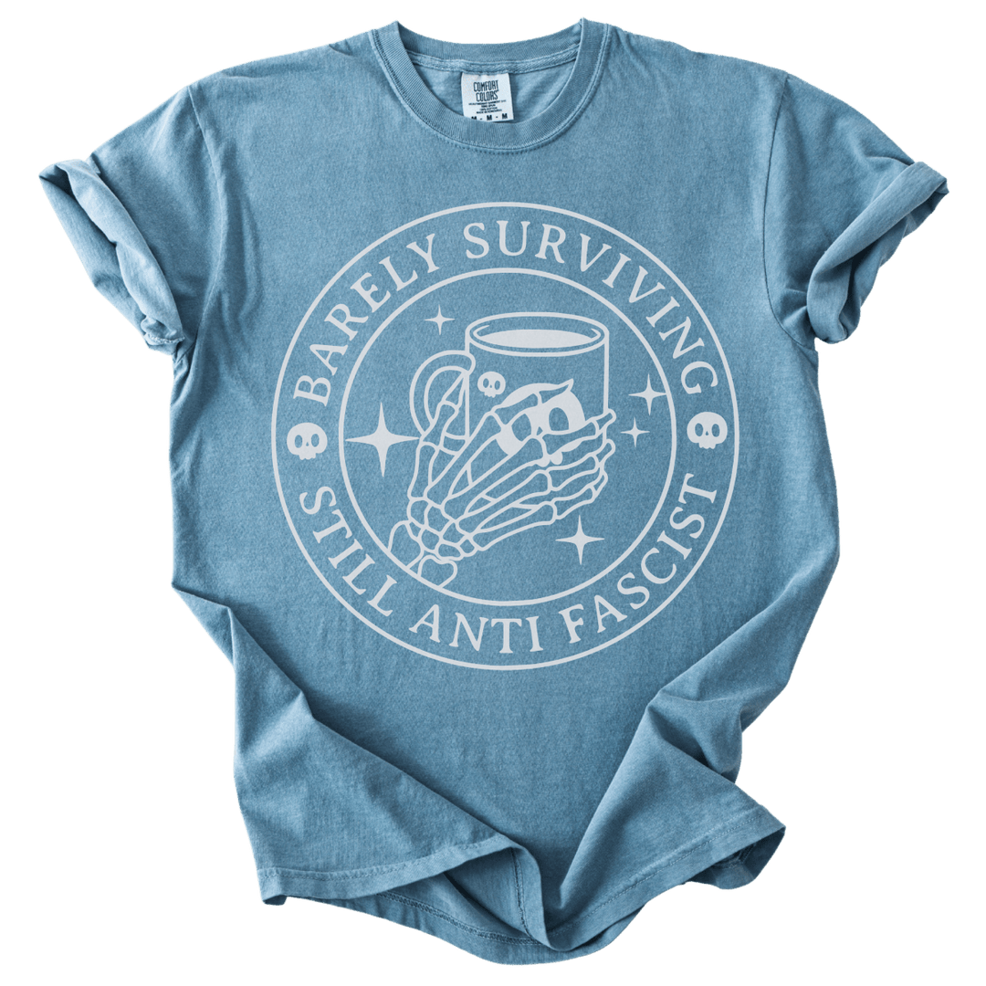 Barely Surviving Still Anti Fascist Coffee Tee - The Rogue Petal Co. - T-Shirt
