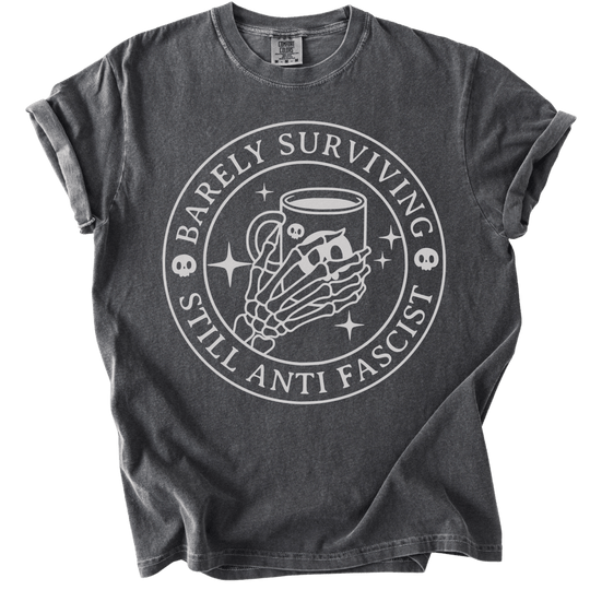 Barely Surviving Still Anti Fascist Coffee Tee - The Rogue Petal Co. - T-Shirt