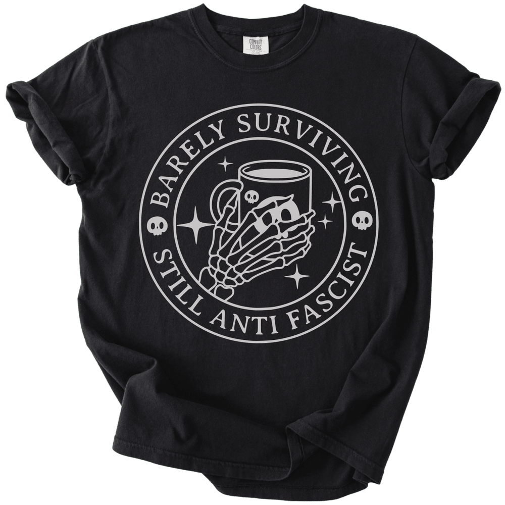 Barely Surviving Still Anti Fascist Coffee Tee - The Rogue Petal Co. - T-Shirt