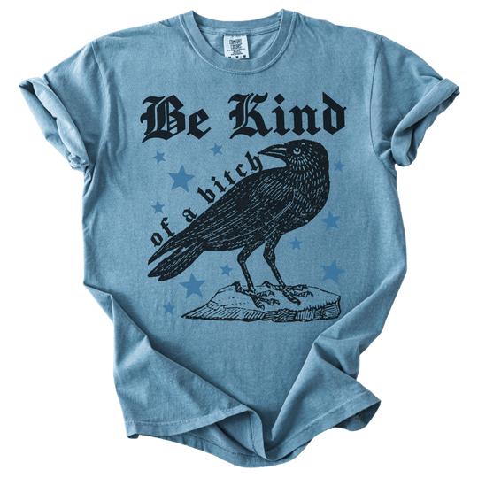 Be Kind of a Bitch Crow Tee - The Rogue Petal Co. - T-Shirt
