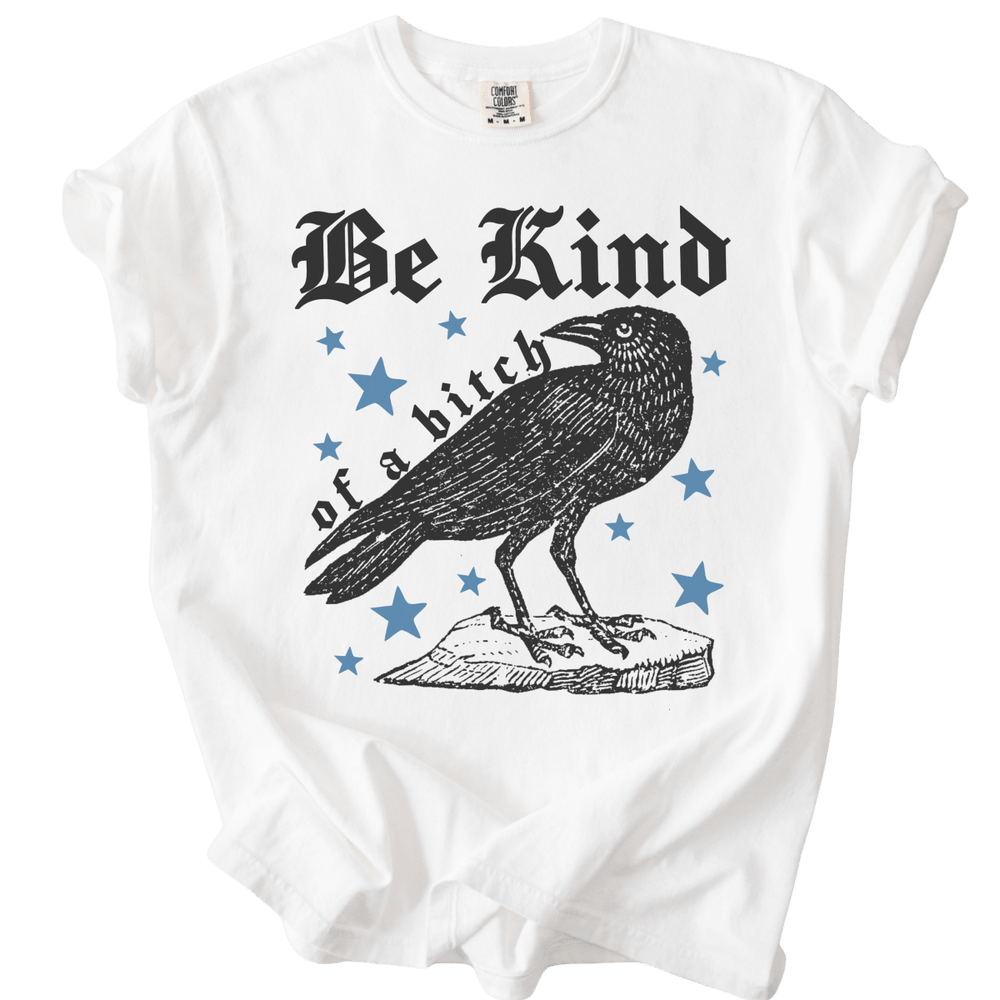 Be Kind of a Bitch Crow Tee - The Rogue Petal Co. - T-Shirt
