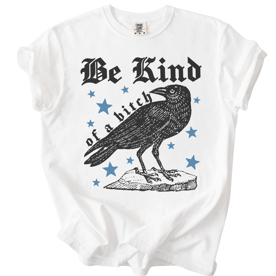 Be Kind of a Bitch Crow Tee - The Rogue Petal Co. - T-Shirt