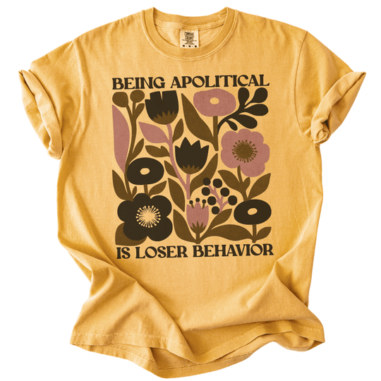 Being Apolitical is Loser Behavior Tee - The Rogue Petal Co. -