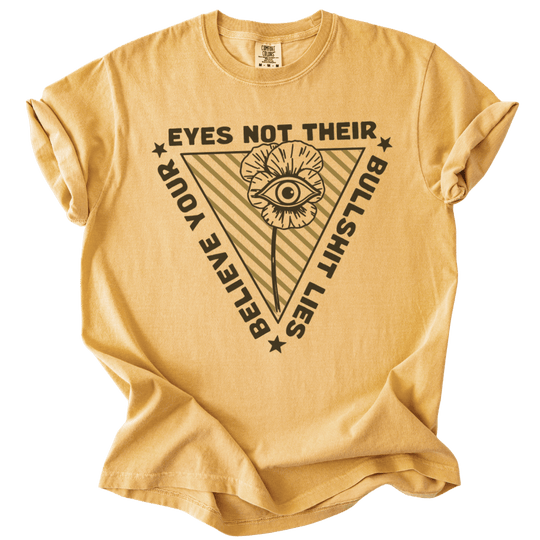 Believe Your Eyes Not Their Bullshit Lies Tee - The Rogue Petal Co. - T-Shirt