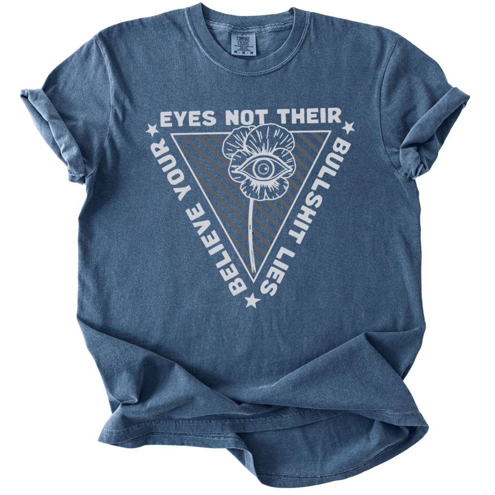 Believe Your Eyes Not Their Bullshit Lies Tee - The Rogue Petal Co. - T-Shirt