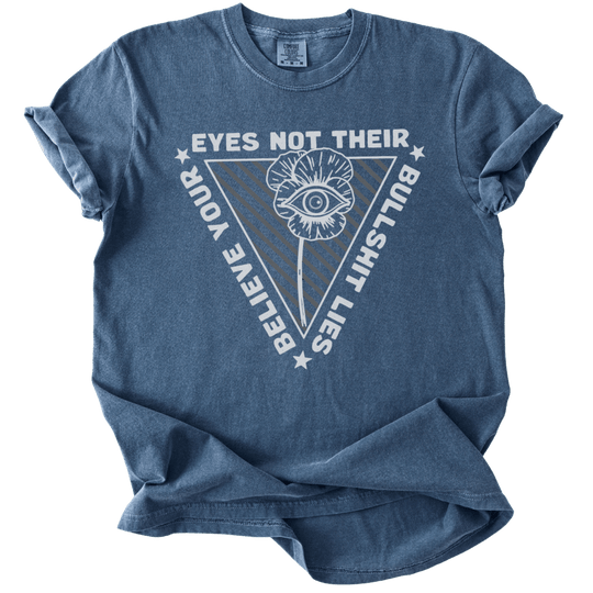 Believe Your Eyes Not Their Bullshit Lies Tee - The Rogue Petal Co. - T-Shirt