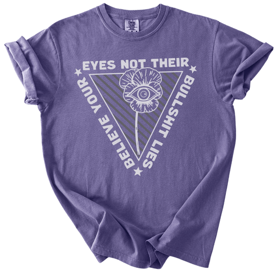 Believe Your Eyes Not Their Bullshit Lies Tee - The Rogue Petal Co. - T-Shirt
