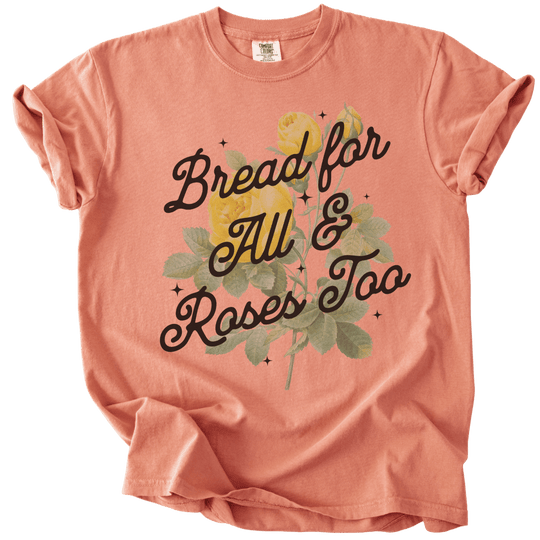 Bread For All &amp; Roses Too Tee - The Rogue Petal Co. - T-Shirt