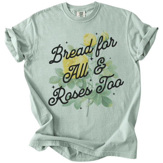 Bread For All &amp; Roses Too Tee - The Rogue Petal Co. - T-Shirt