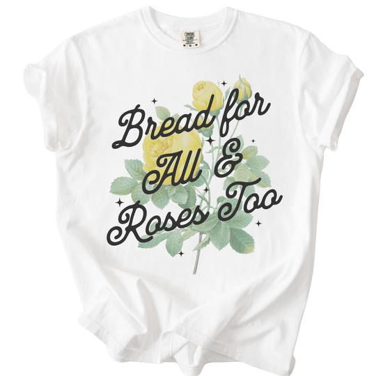 Bread For All &amp; Roses Too Tee - The Rogue Petal Co. - T-Shirt