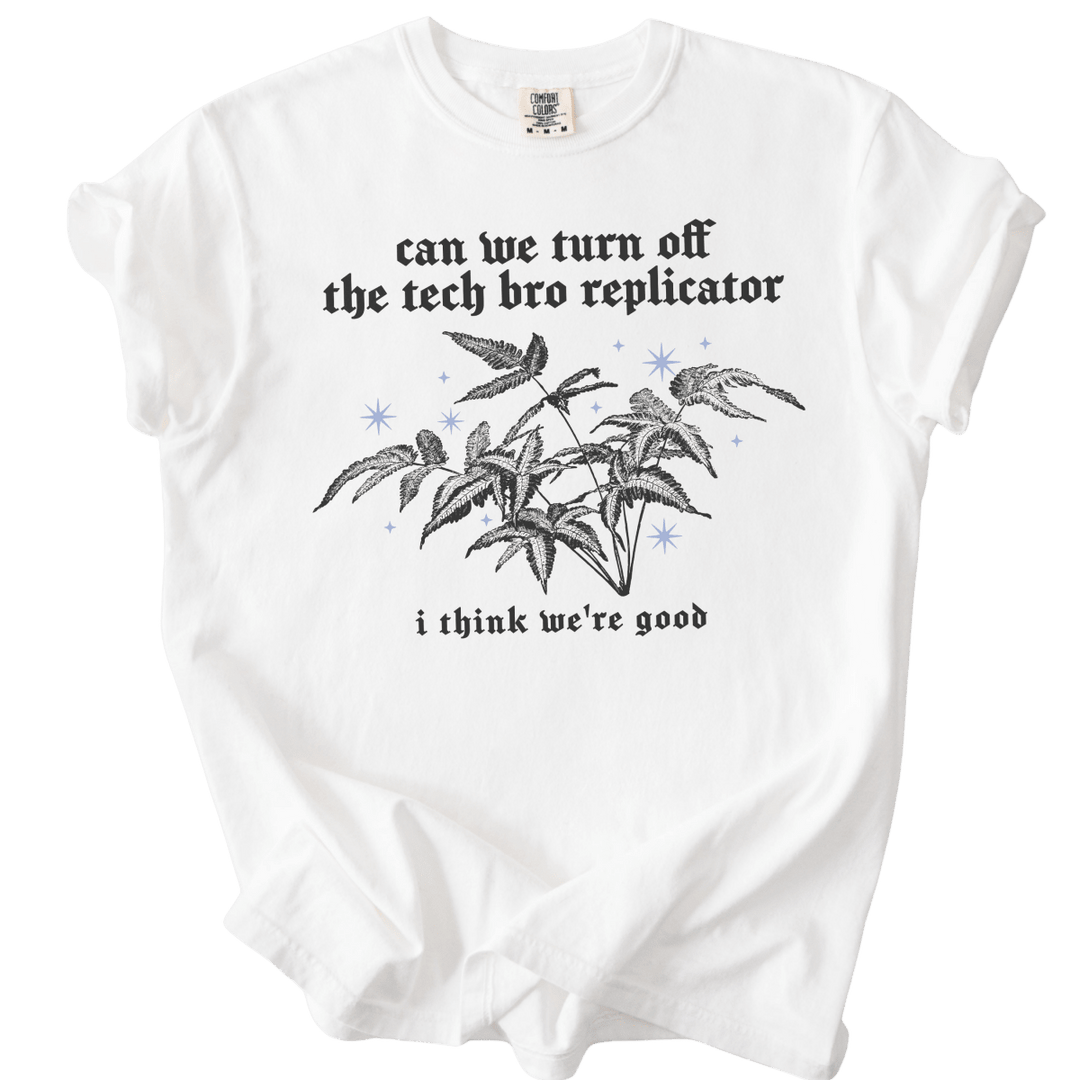 Can We Turn Off The Tech Bro Replicator Tee - The Rogue Petal Co. - T-Shirt