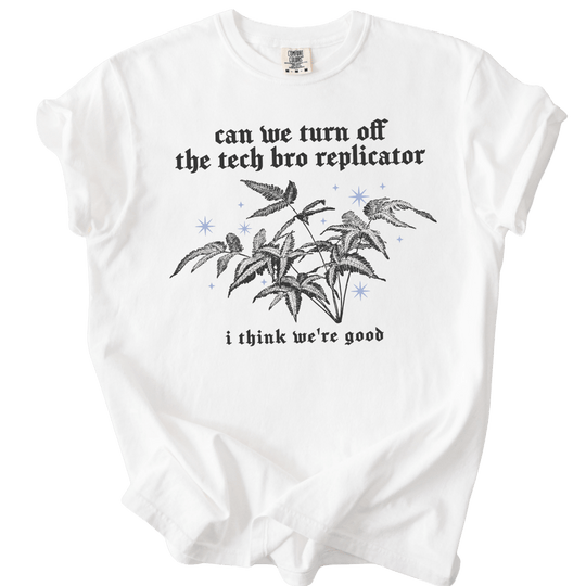 Can We Turn Off The Tech Bro Replicator Tee - The Rogue Petal Co. - T-Shirt