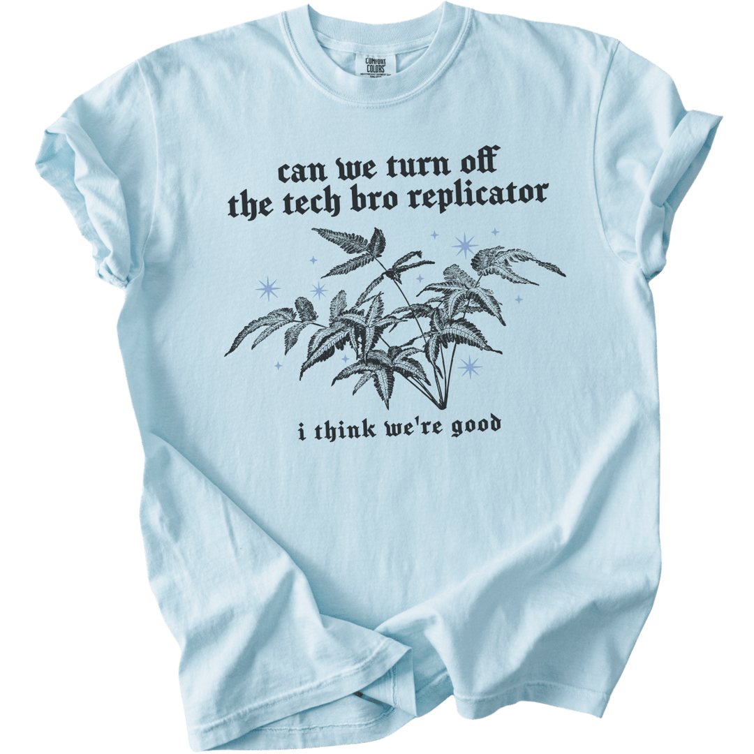 Can We Turn Off The Tech Bro Replicator Tee - The Rogue Petal Co. - T-Shirt