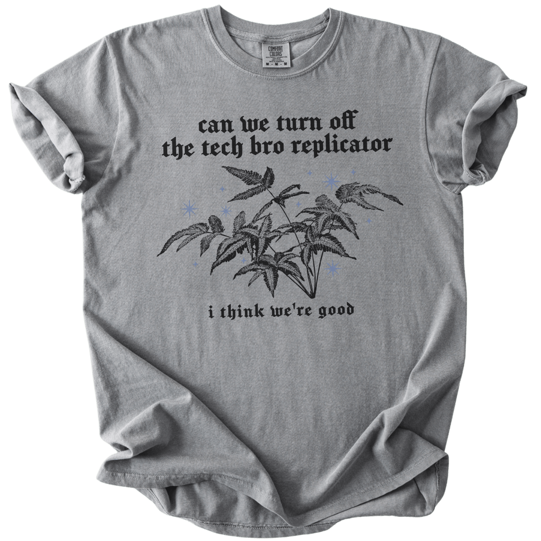 Can We Turn Off The Tech Bro Replicator Tee - The Rogue Petal Co. - T-Shirt