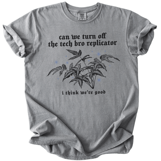 Can We Turn Off The Tech Bro Replicator Tee - The Rogue Petal Co. - T-Shirt