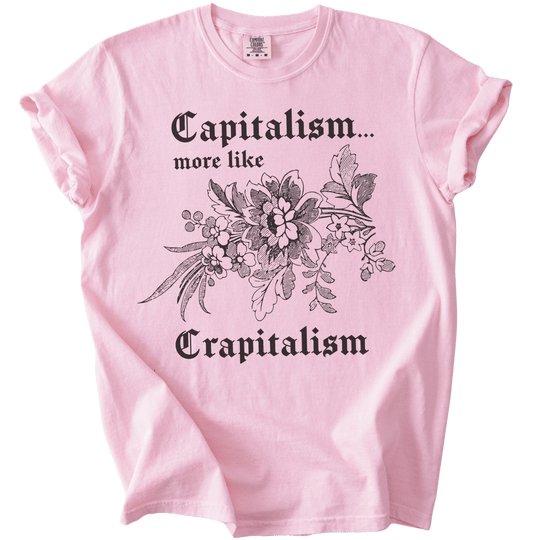 Capitalism... More Like Crapitalism Tee - The Rogue Petal Co. - T-Shirt