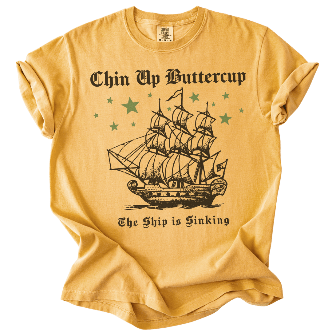 Chin Up Buttercup The Ship is Sinking Tee - The Rogue Petal Co. - T-Shirt