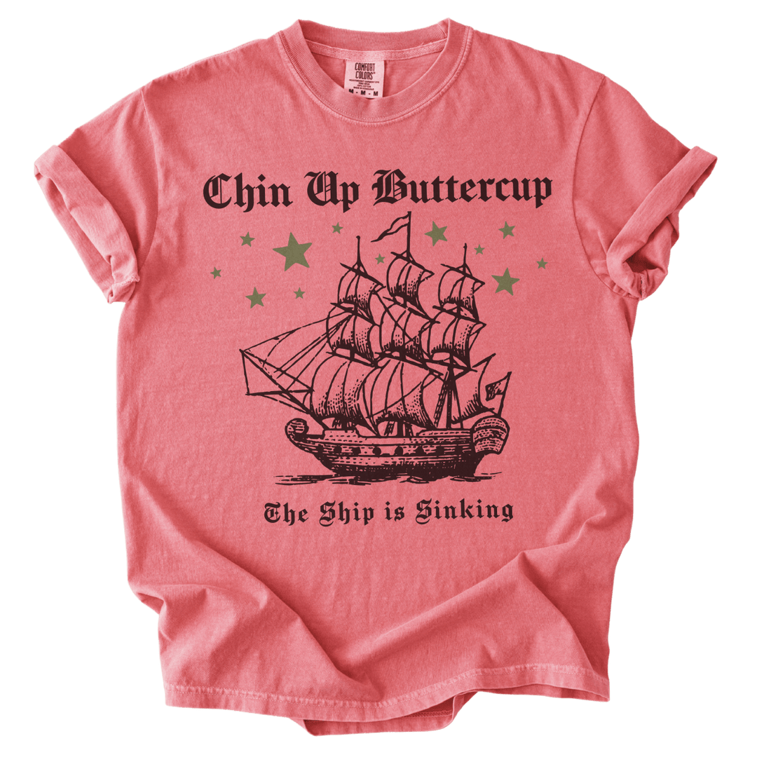 Chin Up Buttercup The Ship is Sinking Tee - The Rogue Petal Co. - T-Shirt