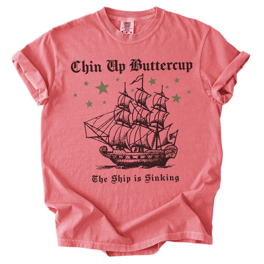 Chin Up Buttercup The Ship is Sinking Tee - The Rogue Petal Co. - T-Shirt