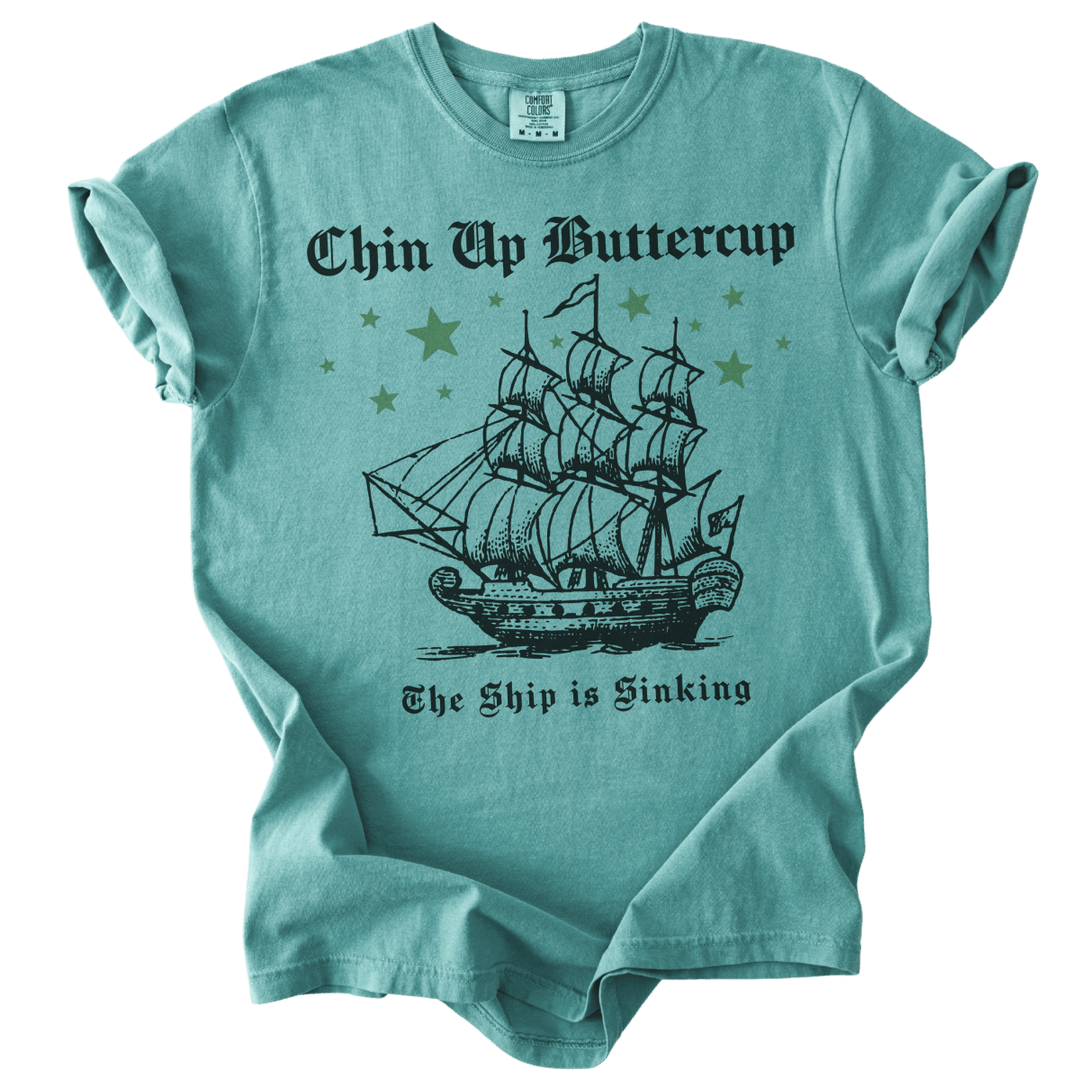 Chin Up Buttercup The Ship is Sinking Tee - The Rogue Petal Co. - T-Shirt