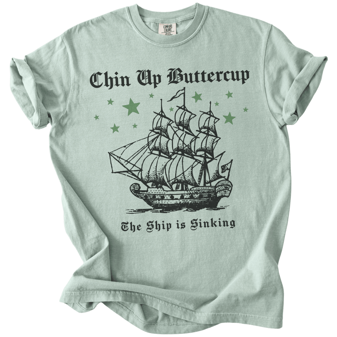 Chin Up Buttercup The Ship is Sinking Tee - The Rogue Petal Co. - T-Shirt