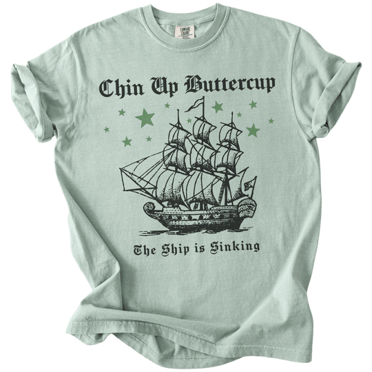 Chin Up Buttercup The Ship is Sinking Tee - The Rogue Petal Co. - T-Shirt