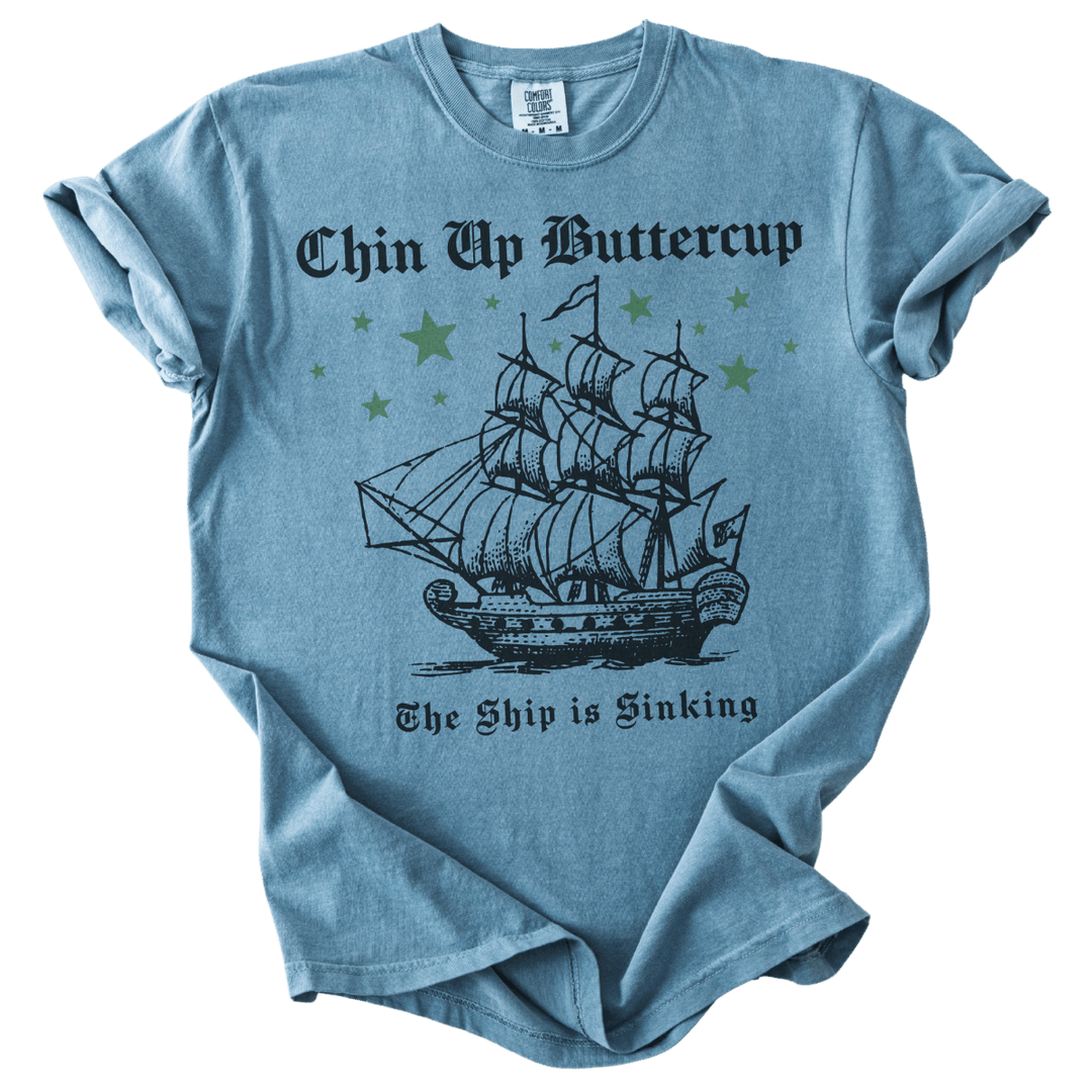 Chin Up Buttercup The Ship is Sinking Tee - The Rogue Petal Co. - T-Shirt