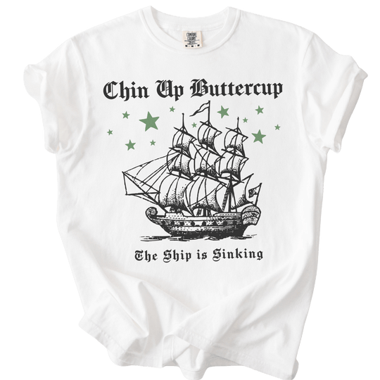 Chin Up Buttercup The Ship is Sinking Tee - The Rogue Petal Co. - T-Shirt