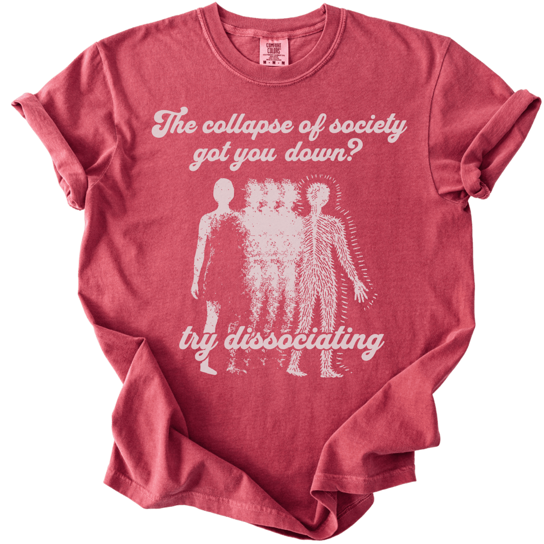 Collapse of Society Got You Down? Try Dissociating Tee - The Rogue Petal Co. - T-Shirt