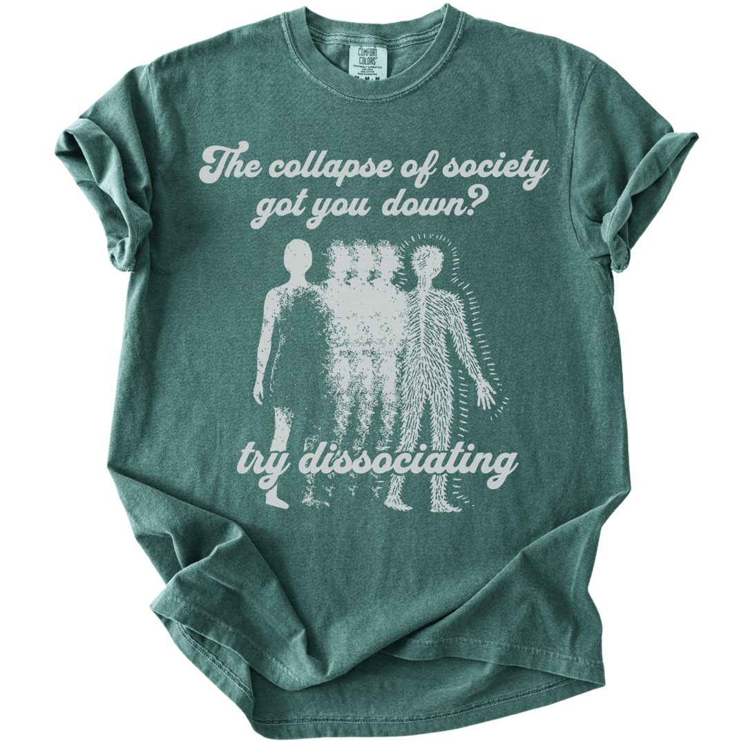 Collapse of Society Got You Down? Try Dissociating Tee - The Rogue Petal Co. - T-Shirt