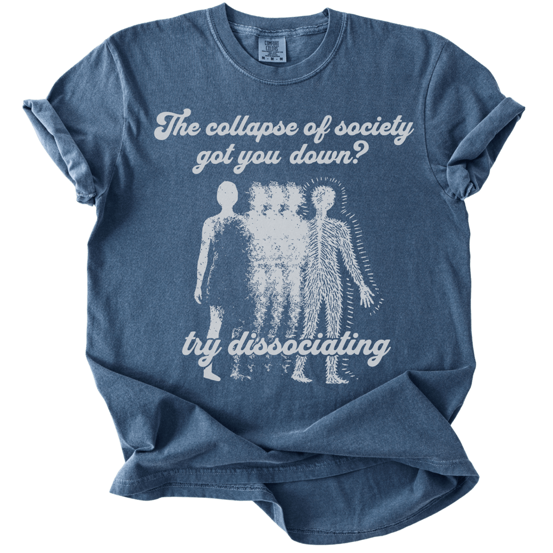 Collapse of Society Got You Down? Try Dissociating Tee - The Rogue Petal Co. - T-Shirt