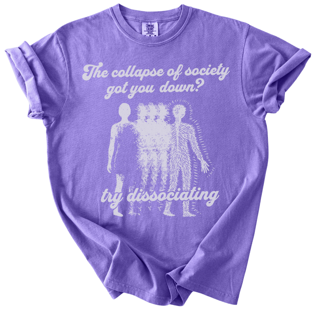 Collapse of Society Got You Down? Try Dissociating Tee - The Rogue Petal Co. - T-Shirt