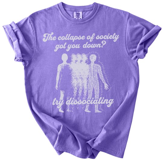 Collapse of Society Got You Down? Try Dissociating Tee - The Rogue Petal Co. - T-Shirt