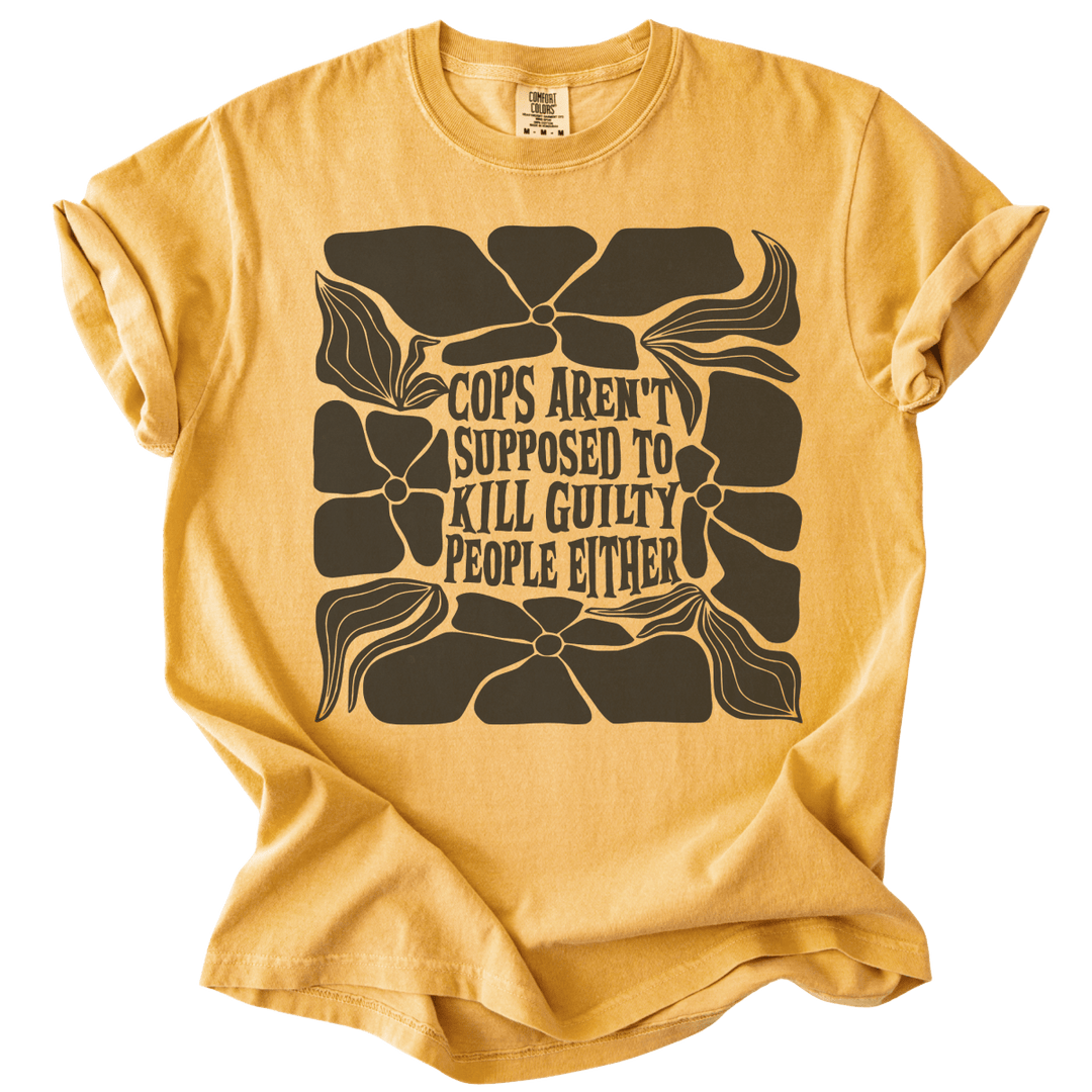 Cops Aren't Supposed to Kill Guilty People Either Tee - The Rogue Petal Co. - T-Shirt