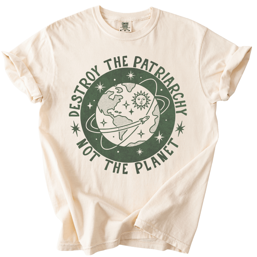 Destroy the Patriarchy Not The Planet Tee - The Rogue Petal Co. - T-Shirt