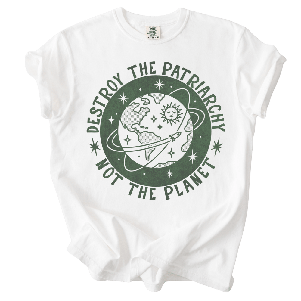 Destroy the Patriarchy Not The Planet Tee - The Rogue Petal Co. - T-Shirt