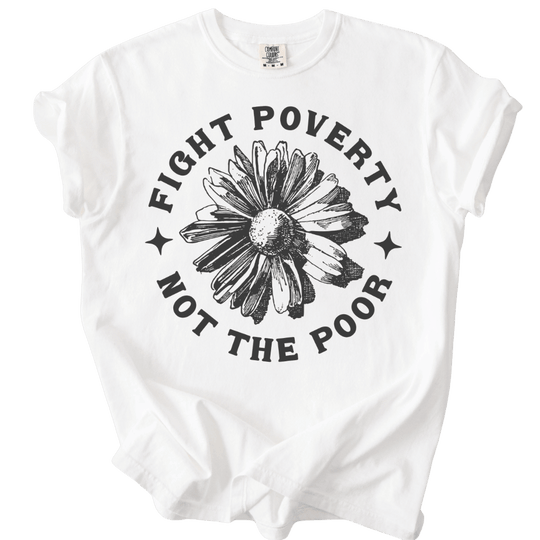 Fight Poverty Not The Poor Tee - The Rogue Petal Co. - T-Shirt