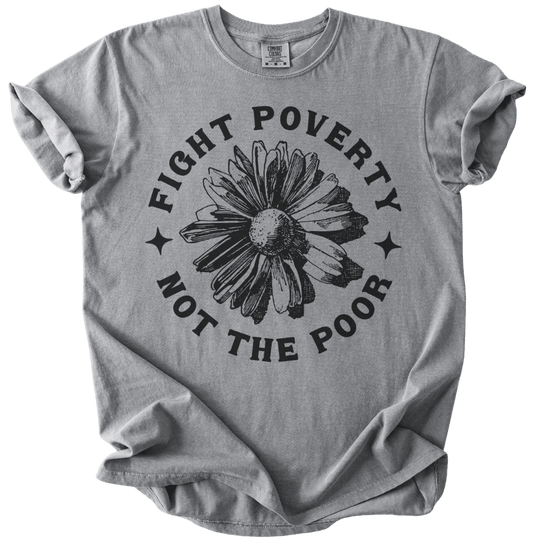 Fight Poverty Not The Poor Tee - The Rogue Petal Co. - T-Shirt