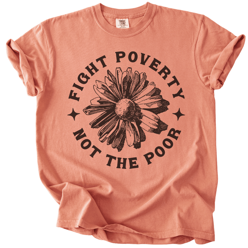 Fight Poverty Not The Poor Tee - The Rogue Petal Co. - T-Shirt